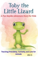 Toby the Little Lizard A Fun Reptile Adventure Story for Kids: Teaching Friendship, Curiosity, and Love for Animals B0FRZ7RHFP Book Cover