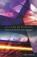 As a Fire by Burning: Mission as the Life of the Local Congregation 0334043700 Book Cover