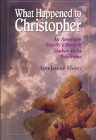 What Happened to Christopher: American Family's Story of Shaken Baby Syndrome 0809322153 Book Cover