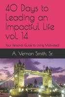 40 Days to Leading an Impactful Life vol. 14: Your Personal Guide to Living Motivated! 1728972914 Book Cover