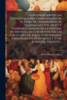 Continuacion De Las Contestaciones Cambiadas Entre El Exmo. Sr. Gobernador De Guanajuato Y El Muy I. Y Venerable Cabildo De La Di�cesis De Michoacan Con Motivo De Las Circulares De Aquel Funcionario,  1149628324 Book Cover