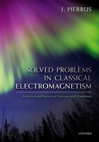 Solved Problems in Classical Electromagnetism: Analytical and Numerical Solutions with Comments 0198821921 Book Cover