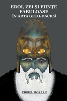 Eroi, Zei și Ființe Fabuloase în Arta Geto-Dacică B09F1FVFW7 Book Cover