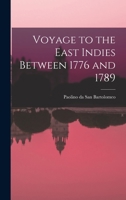 Voyage to the East Indies Between 1776 and 1789 1018972439 Book Cover