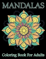 Mandalas Coloring Book For Adults: Mandala Coloring Book with Great Variety of Mixed Mandala Designs and Over 25 Different Mandalas to Color 1676372369 Book Cover