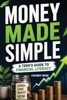 Money Made Simple: A Teen's Guide to Financial Literacy B0H8FJDDTN Book Cover