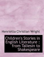 Children's Stories In English Literature From Taliesin To Shakespeare (1904) 112017547X Book Cover