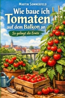 Wie baue ich Tomaten auf dem Balkon an: So gelingt die Ernte (German Edition) B0GWQH6M2F Book Cover