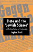 Hate and the "Jewish Science": Anti-Semitism, Nazism, and Psychoanalysis 1403921709 Book Cover