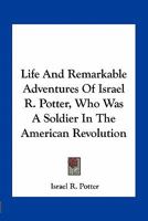 Life and Remarkable Adventures of Israel R. Potter, Who Was a Soldier in the American Revolution 1163758132 Book Cover