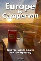 Europe by Campervan: Turn Your Vanlife Dreams into Road Trip Reality 1998998568 Book Cover