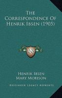 The Correspondence Of Henrik Ibsen 1018536558 Book Cover