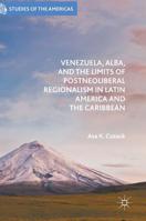 Venezuela, ALBA, and the Limits of Postneoliberal Regionalism in Latin America and the Caribbean 1349950025 Book Cover