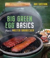 Big Green Egg Basics from a Master Barbecuer 1645674762 Book Cover