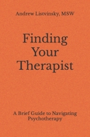 Finding Your Therapist: A Brief Guide to Navigating Psychotherapy B09FCB27S1 Book Cover