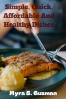 Simple, Quick, Affordable And Healthy Dishes B0CLHLTS6P Book Cover