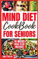 MIND DIET COOKBOOK FOR SENIORS: 2000 DAYS OF TASTY, EASY AND DELICIOUS BRAIN BOOSTING RECIPES TO HELP FIGHT MEMORY DISORDERS, ALZHEIMER'S & DEMENTIA ... Recipes for Seniors Mind/Brain Fitness) B0CSYN9PCN Book Cover