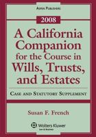 A California Companion for the Course in Wills, Trusts, and Estates: 2008 Case and Statutory Supplement 0735572941 Book Cover