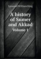 A History of Sumer and Akkad Volume 1 5518992858 Book Cover