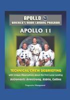 Apollo - America's Moon Landing Program: Apollo 11 Technical Crew Debriefing with Unique Observations about the First Lunar Landing - Astronauts Armstrong, Aldrin, Collins 1521151601 Book Cover