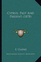 Cyprus, Past And Present 112016740X Book Cover