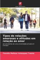 Tipos de relações amorosas e atitudes em relação ao amor: em estudantes de uma universidade privada em Chiclayo 620631619X Book Cover