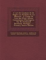 L' Art de Conduire Et de R�gler Les Pendules Et Les Montres: � l'Usage de Ceux Qui n'Ont Aucune Connoissance d'Horlogerie. Par M. Ferdinand Berthoud, Horloger... 1018803963 Book Cover