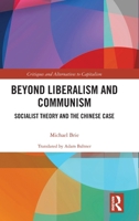 Beyond Liberalism and Communism: Socialist Theory and the Chinese Case 1032554169 Book Cover