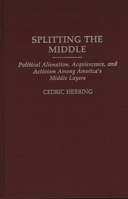 Splitting the Middle: Political Alienation, Acquiescence, and Activism Among America's Middle Layers 0275933210 Book Cover