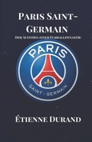 Paris Saint-Germain: Der Aufstieg einer Fußballdynastie (Soccer Fan club) (German Edition) B0CLW35RMN Book Cover