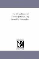 The Life and Times of Thomas Jefferson 1425543731 Book Cover