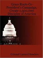 Grass Roots Co-President's Campaign, Create 2,500,000 Disciples of America 0615152775 Book Cover