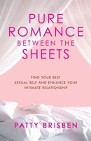 Pure Romance Between the Sheets: Find Your Best Sexual Self and Enhance Your Intimate Relationship 1416572627 Book Cover