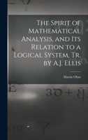 The Spirit of Mathematical Analysis, and Its Relation to a Logical System, Tr. by A.J. Ellis 101762089X Book Cover
