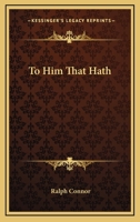 To Him That Hath: A Novel of the West of Today 1517575095 Book Cover