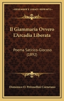 Il Giammaria Ovvero L'Arcadia Liberata: Poema Satirico-Giocoso (1892) 1160880492 Book Cover