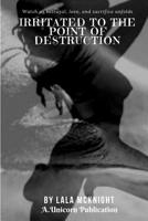 Irritated to the Point of Destruction 1981984240 Book Cover