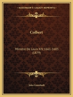 Colbert, Ministre de Louis XIV (1661-1683) 3e A(c)Dition 2013516797 Book Cover