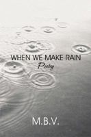 When We Make Rain: Poetry 1606107712 Book Cover