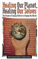 Healing Our Planet, Healing Our Selves: The Power of change Within to Change the World 0972002847 Book Cover