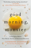 Good Morning, Monster: A Therapist Shares Four Heroic Stories of Emotional Recovery 1250480795 Book Cover