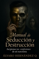 Manual de Seducción y Destrucción: Asi pienso yo: confesiones de un narcisista. (Spanish Edition) B0FHMVQM8P Book Cover