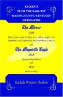 Excerpts from the Earliest Mason County, Kentucky Newspapers: The Mirror 1799 and the Maysville Eagle 1818 and 1825 0788431900 Book Cover