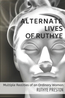 Alternate Lives of Ruthye: Multiple Realities of an Ordinary Woman 1514229420 Book Cover
