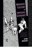 Workers' Culture in Imperial Germany 0415076358 Book Cover