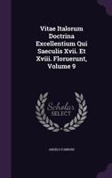 Vitae Italorum Doctrina Excellentium Qui Saeculis Xvii. Et Xviii. Floruerunt, Volume 9 1179003209 Book Cover
