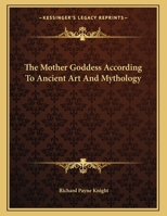 The Mother Goddess According To Ancient Art And Mythology 1163035750 Book Cover