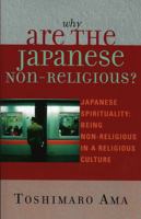 Why Are the Japanese Non-Religious?: Japanese Spirituality: Being Non-Religious in a Religious Culture 0761830561 Book Cover