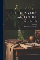 The Indian Lily and Other Stories 102195344X Book Cover