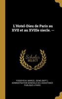 L'Hotel-Dieu de Paris Au XVII Et Au Xviiie Siecle. -- 1372098550 Book Cover